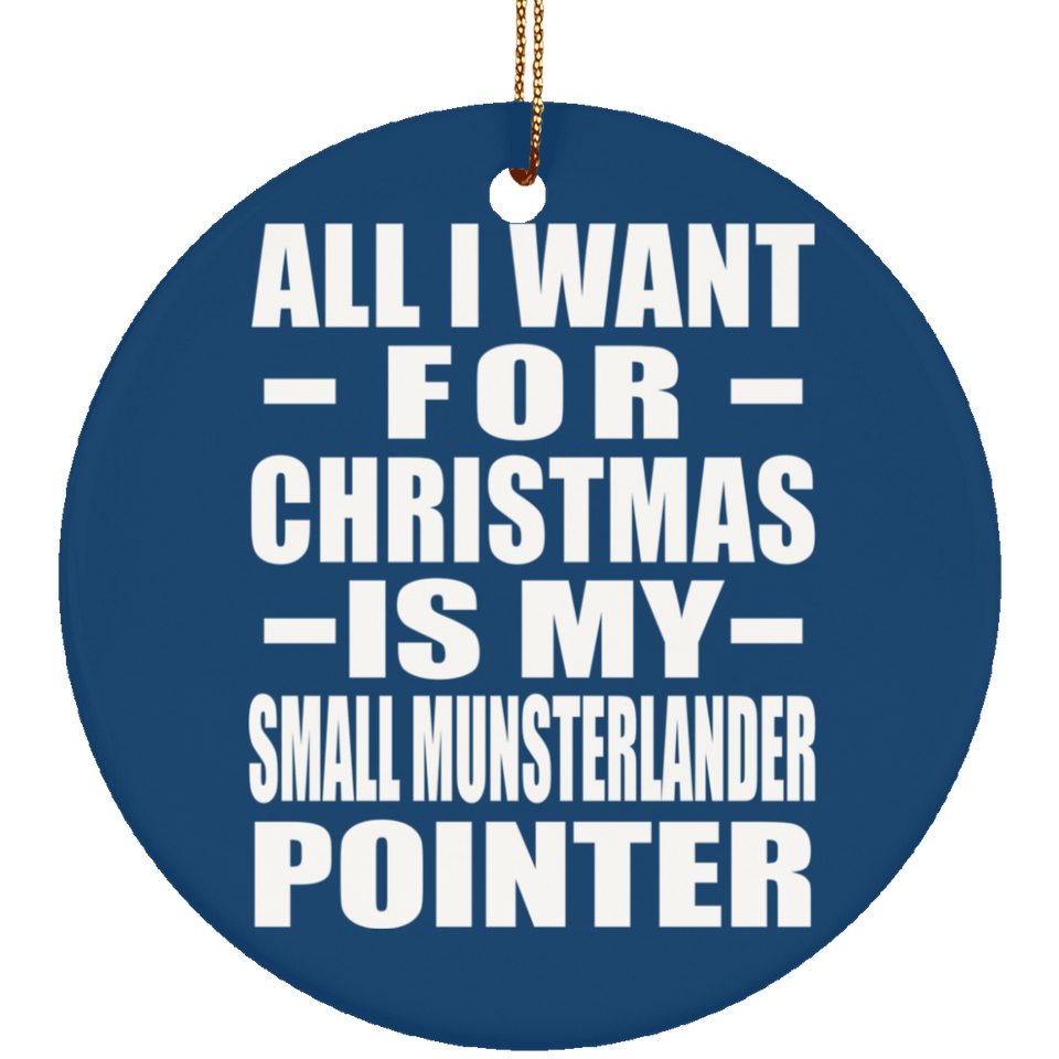All I Want For Christmas Is My Small Munsterlander Pointer - Circle Ornament