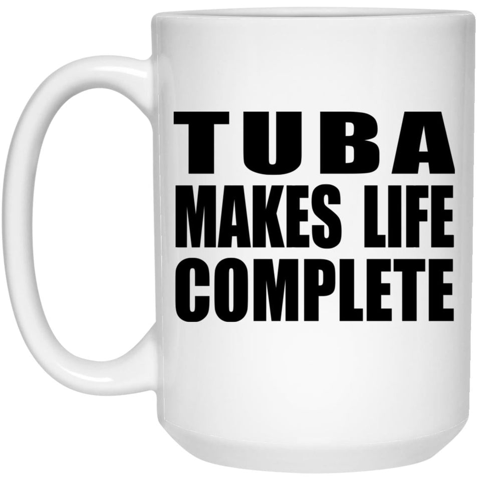 Tuba Makes Life Complete - 15oz Coffee Mug