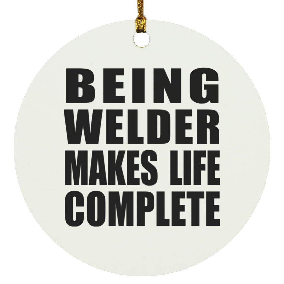 Being Welder Makes Life Complete - Circle Ornament