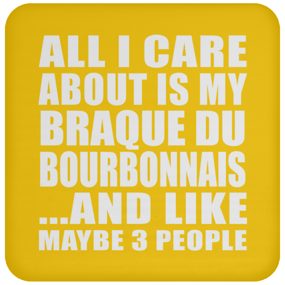 All I Care About Is My Braque Du Bourbonnais - Drink Coaster