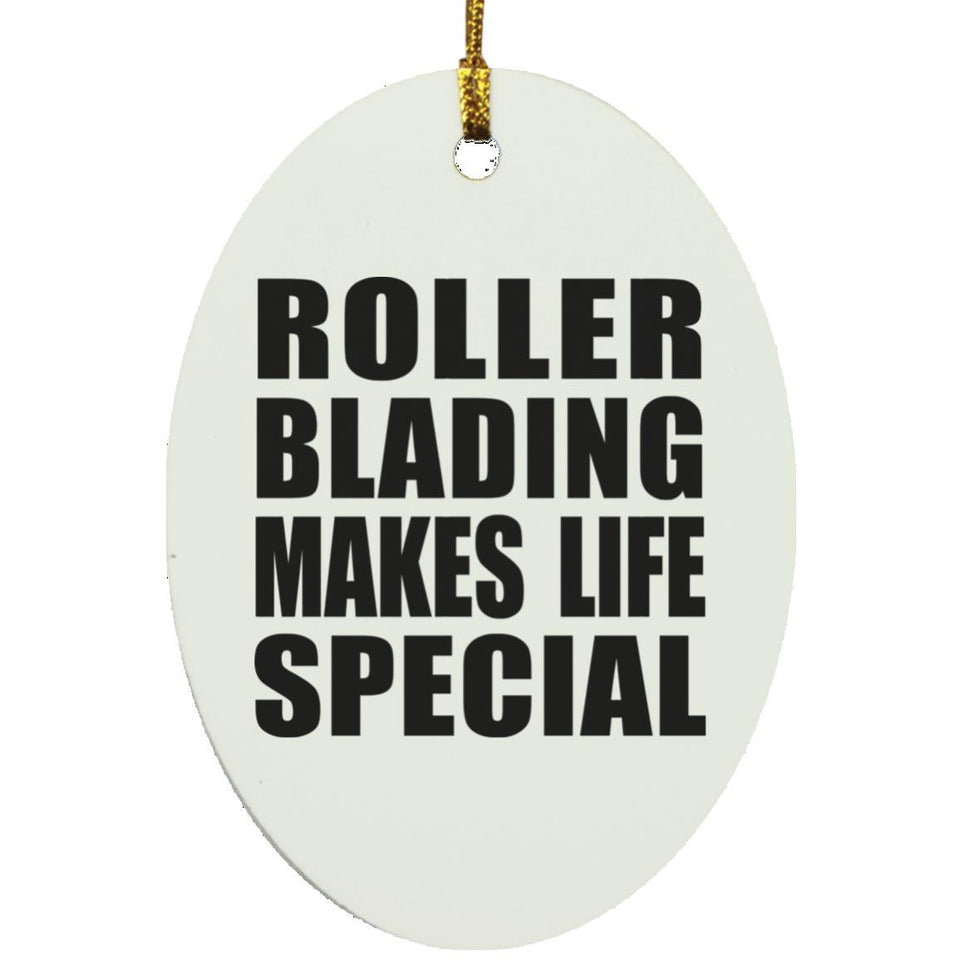 Roller Blading Makes Life Special - Oval Ornament
