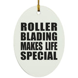 Roller Blading Makes Life Special - Oval Ornament