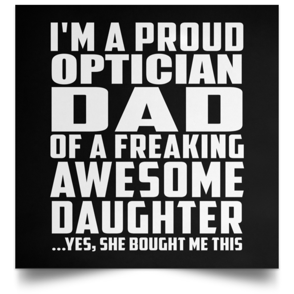 Proud Optician Dad Of Awesome Daughter - Poster Square