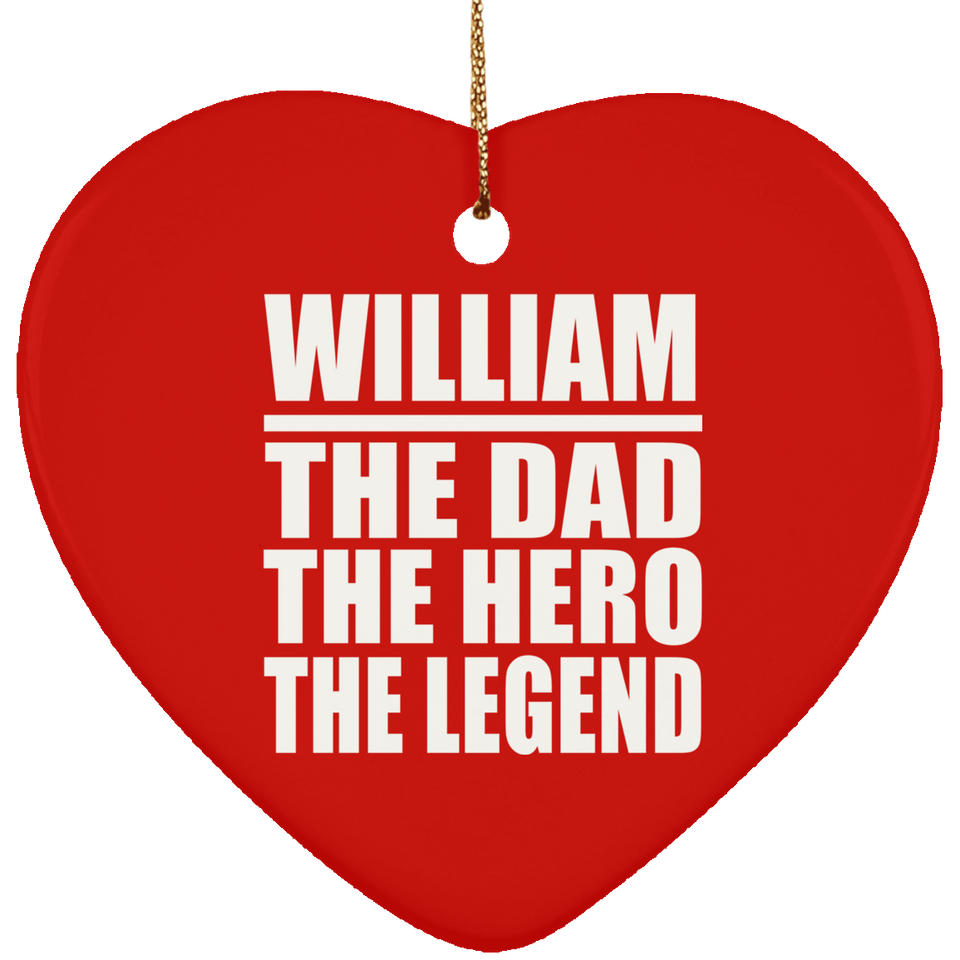 William The Dad The Hero The Legend - Heart Ornament
