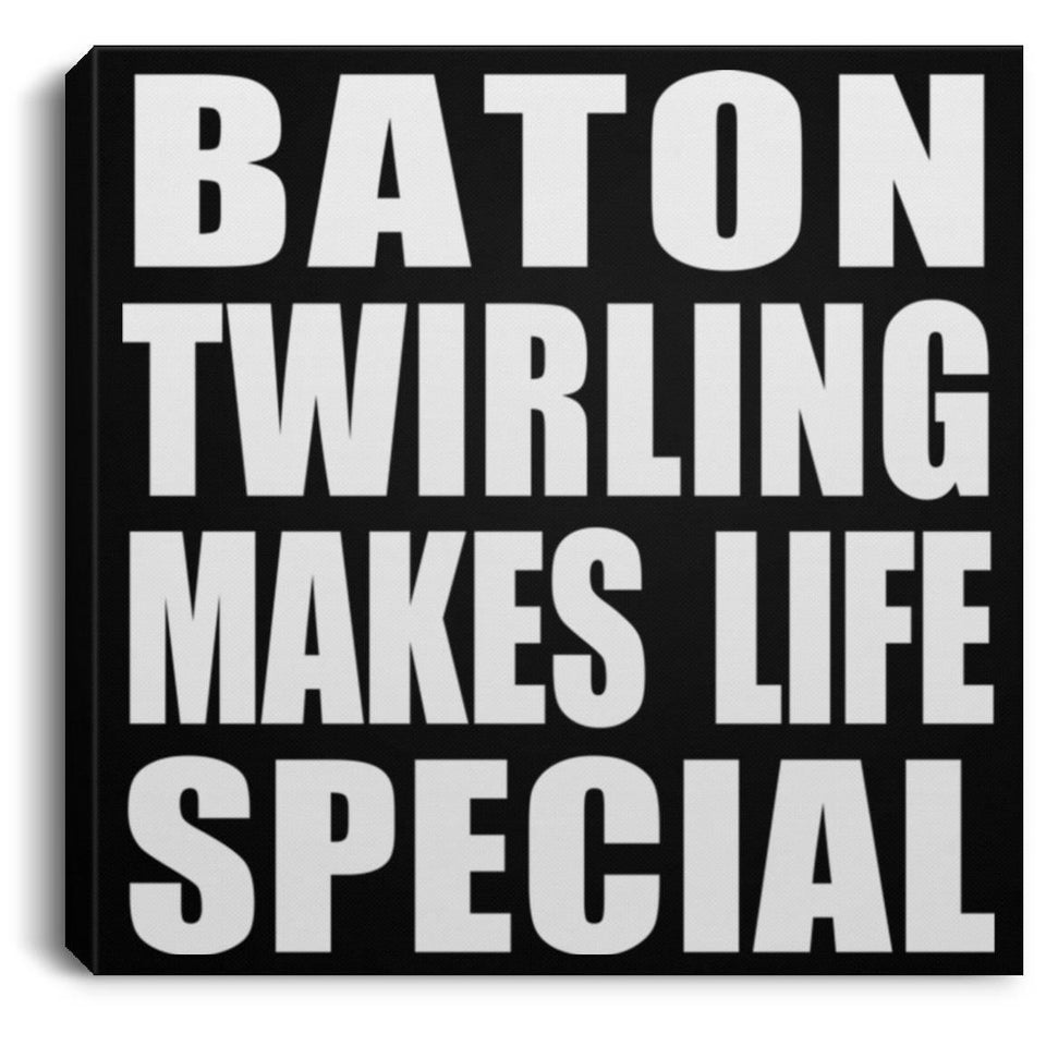 Baton Twirling Makes Life Special - Canvas Square