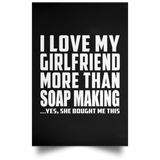 I Love My Girlfriend More Than Soap Making - Poster Portrait
