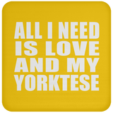 All I Need Is Love And My Yorktese - Drink Coaster