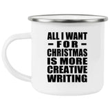 All I Want For Christmas Is More Creative Writing - 12oz Camping Mug