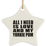 All I Need Is Love And My Yorkie Pom - Star Ornament