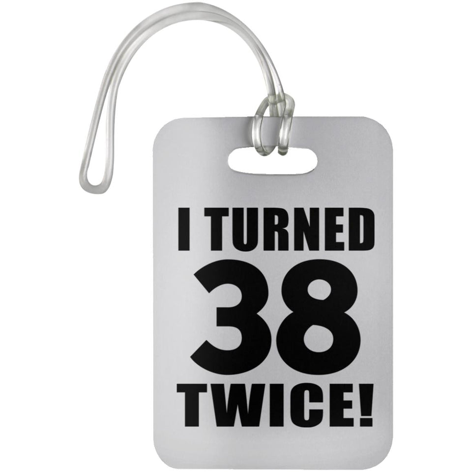 76th Birthday I Turned 38 Twice - Luggage Bag Tag