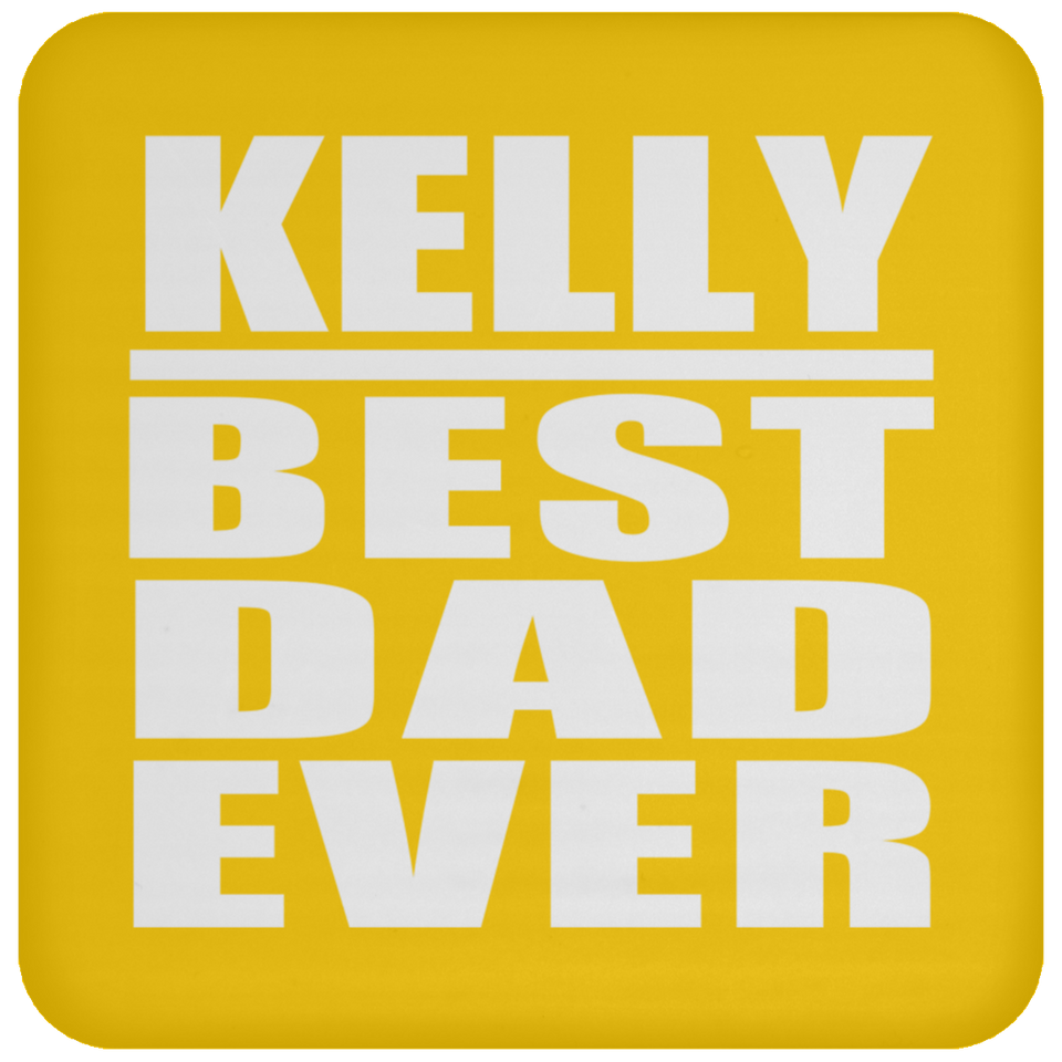 Kelly Best Dad Ever - Drink Coaster
