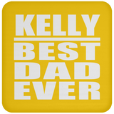 Kelly Best Dad Ever - Drink Coaster