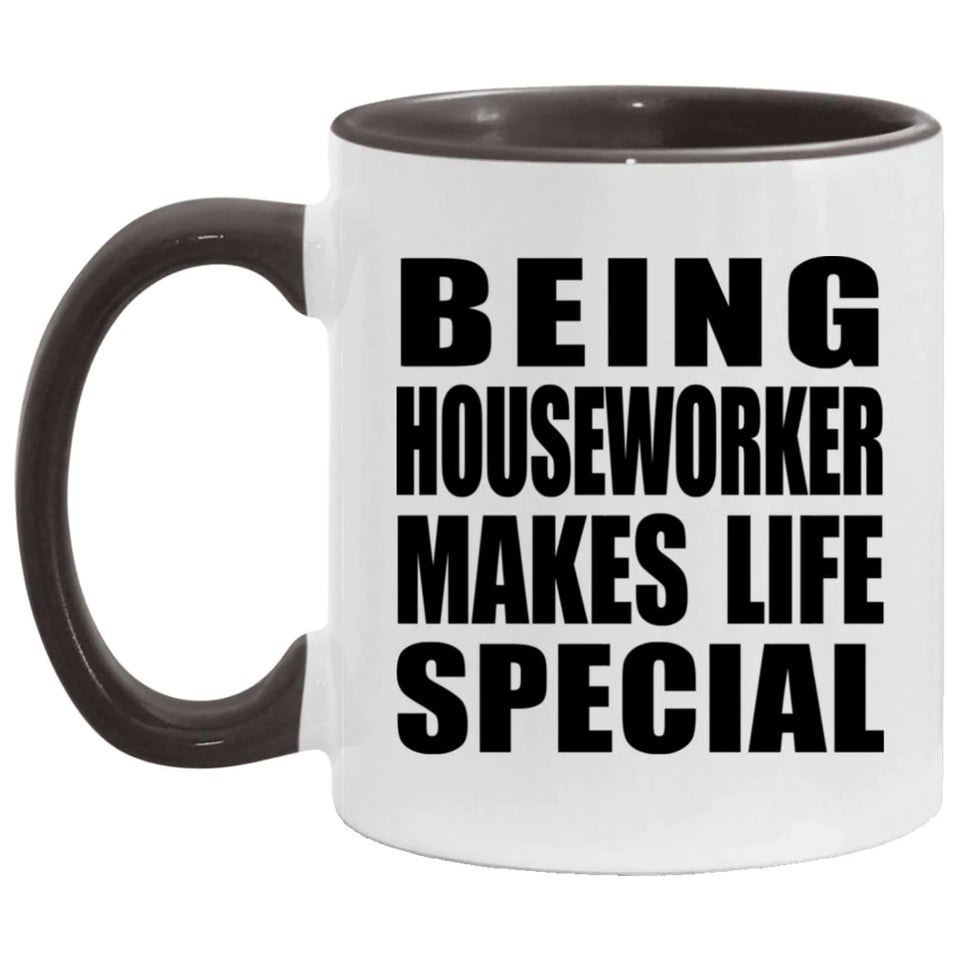 Being Houseworker Makes Life Special - 11oz Accent Mug Black