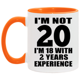20th Birthday I'm Not 20 I'm 18 With 2 Years Experience - 11oz Accent Mug Orange