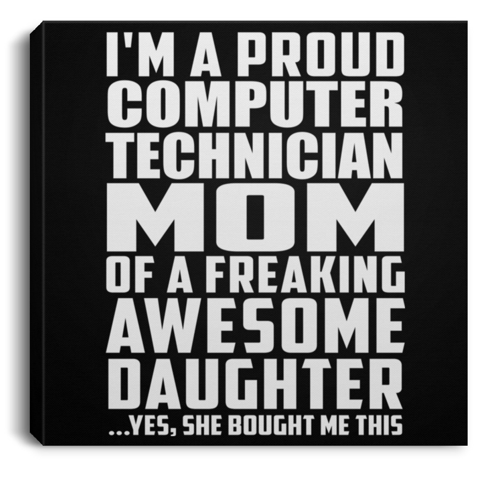 Proud Computer Technician Mom Of Awesome Daughter - Canvas Square