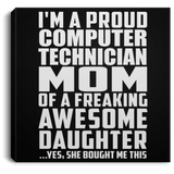 Proud Computer Technician Mom Of Awesome Daughter - Canvas Square