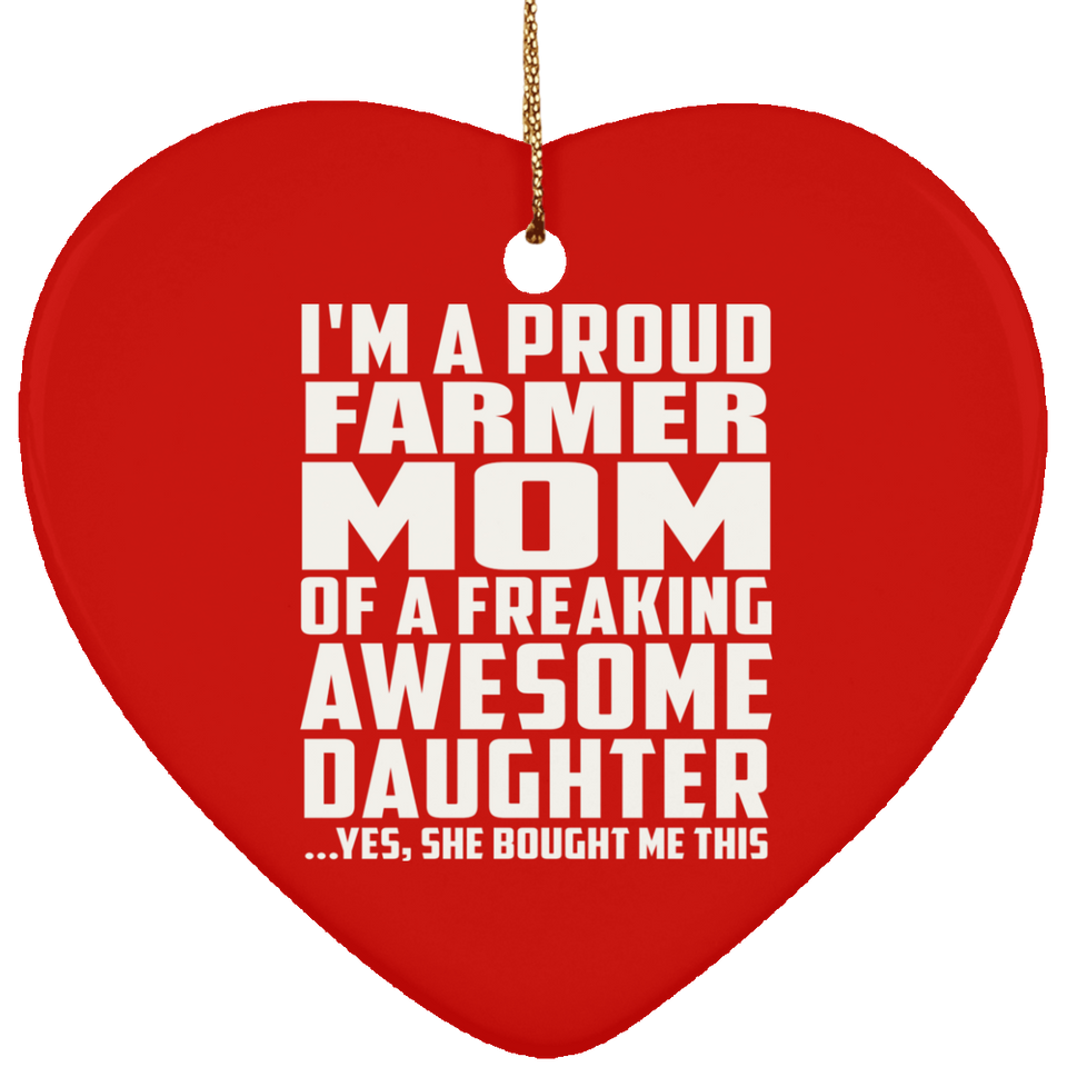 Proud Farmer Mom Of Awesome Daughter - Heart Ornament