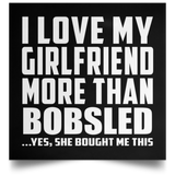 I Love My Girlfriend More Than Bobsled - Poster Square