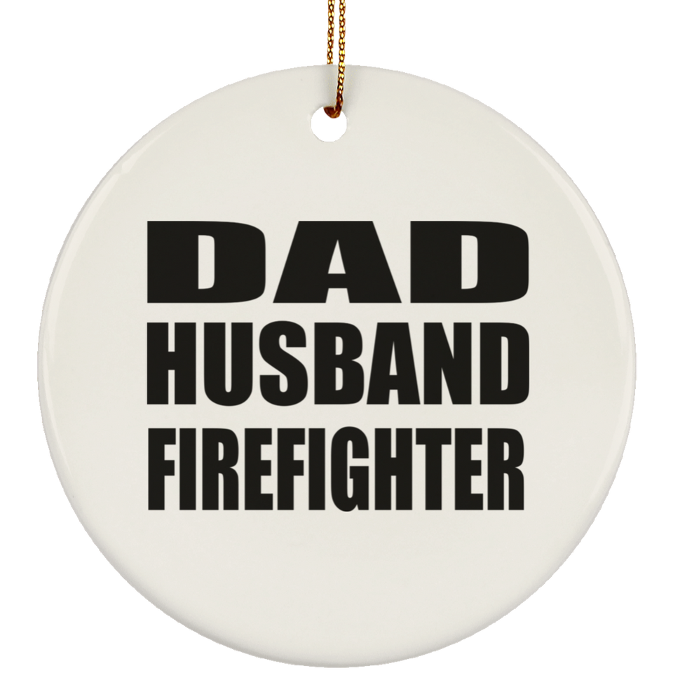 Dad Husband Firefighter - Circle Ornament