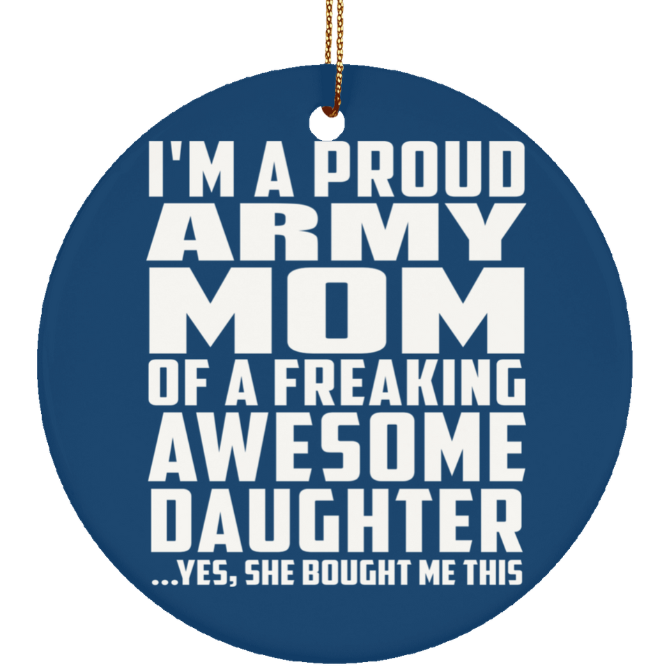 Proud Army Mom Of Awesome Daughter - Circle Ornament