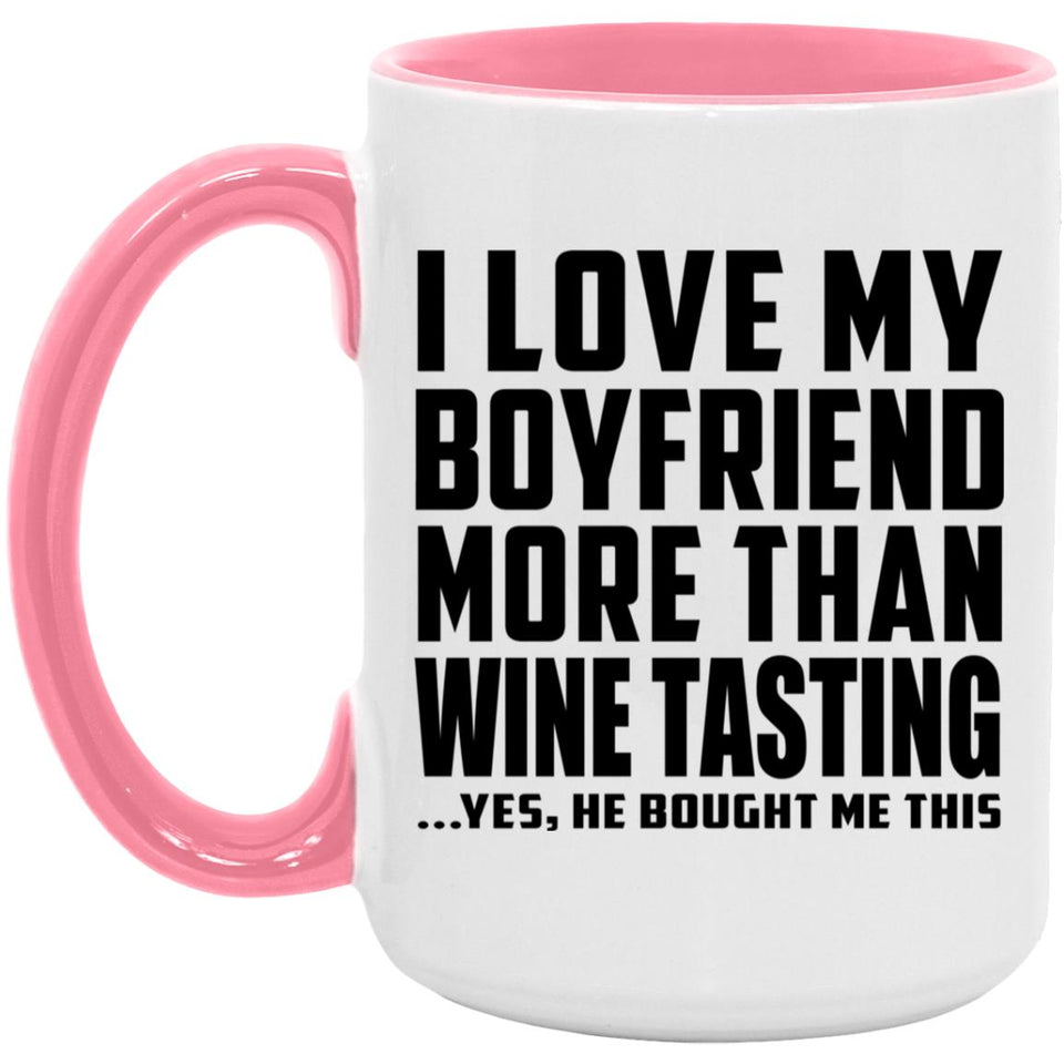 I Love My Boyfriend More Than Wine Tasting - 15oz Accent Mug Pink