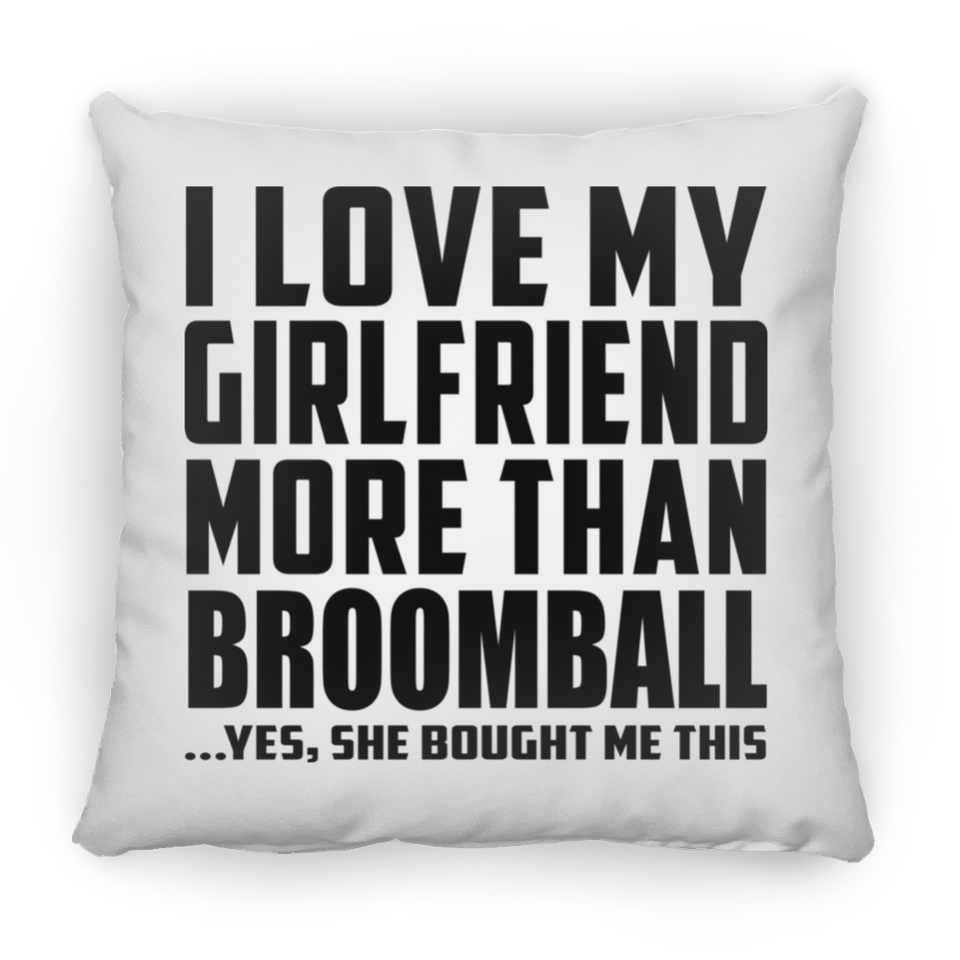 I Love My Girlfriend More Than Broomball - Throw Pillow