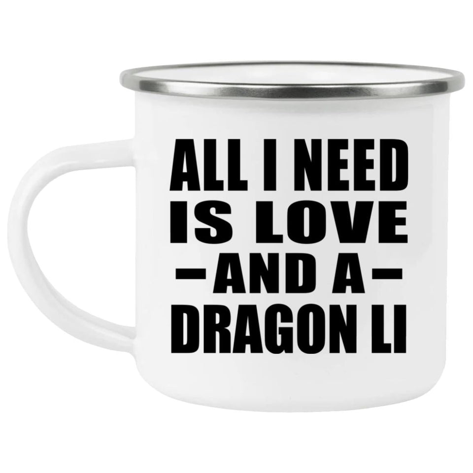 All I Need Is Love And A Dragon Li - 12oz Camping Mug