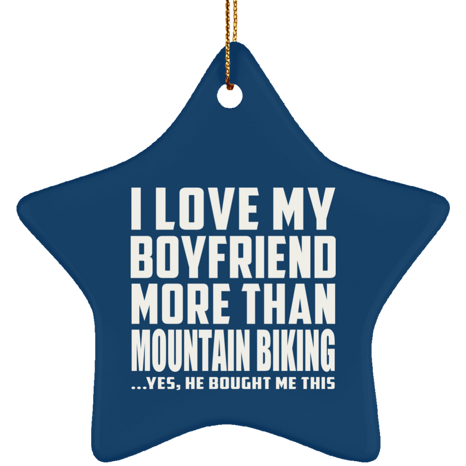 I Love My Boyfriend More Than Mountain Biking - Star Ornament