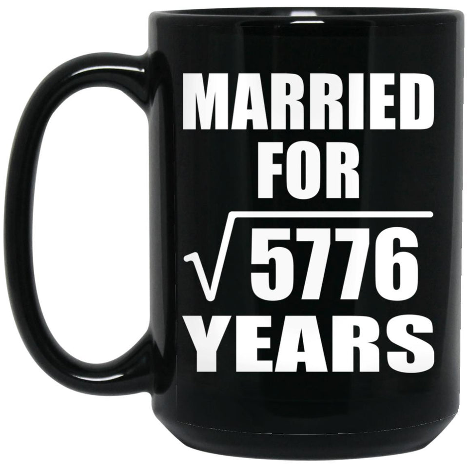 76th Anniversary Married For Square Root of 5776 Years - 15oz Coffee Mug Black