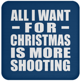 All I Want For Christmas Is More Shooting - Coaster