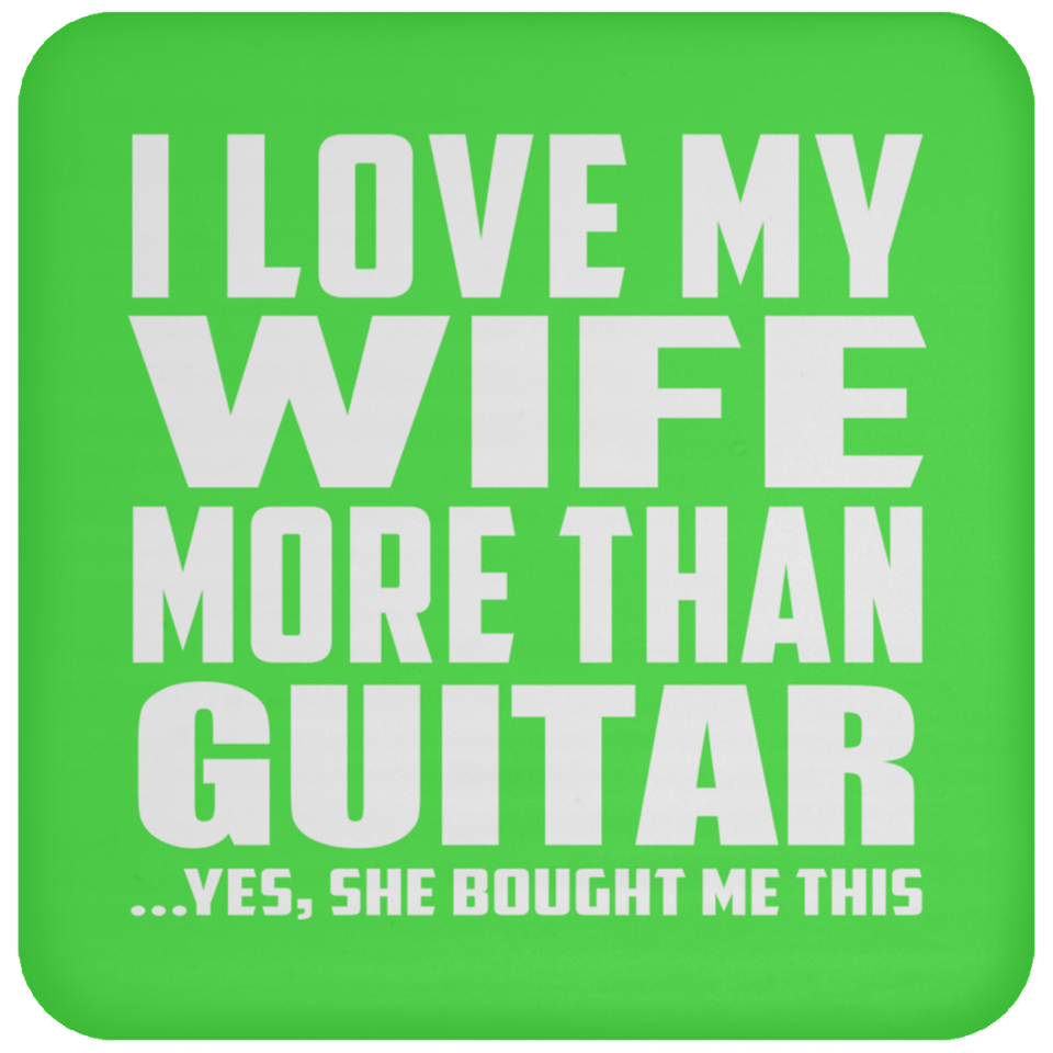 I Love My Wife More Than Guitar - Drink Coaster