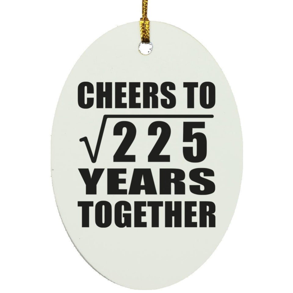 15th Anniversary Cheers To Square Root of 225 Years Together - Oval Ornament