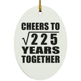 15th Anniversary Cheers To Square Root of 225 Years Together - Oval Ornament