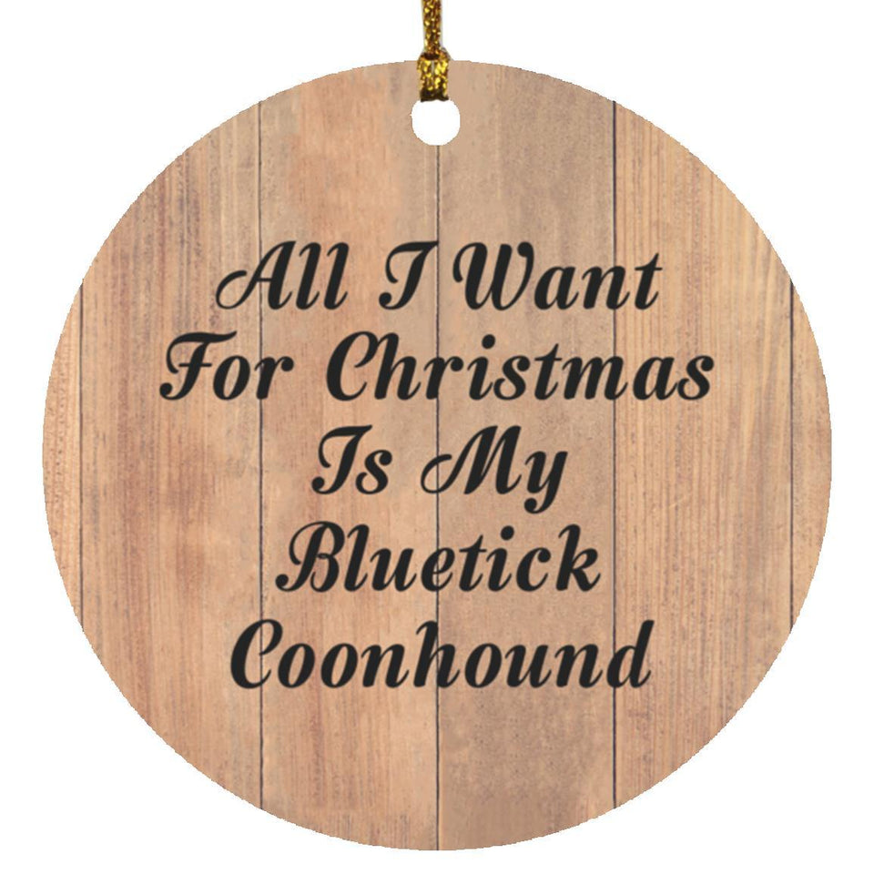 All I Want For Christmas Is My Bluetick Coonhound - Circle Ornament C