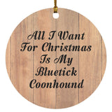 All I Want For Christmas Is My Bluetick Coonhound - Circle Ornament C