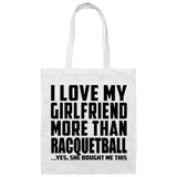 I Love My Girlfriend More Than Racquetball - Tote Bag White