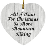 All I Want For Christmas Is More Mountain Biking - Heart Ornament F