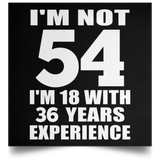 54th Birthday I'm Not 54 I'm 18 With 36 Years Experience - Poster Square