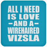 All I Need Is Love And A Wirehaired Vizsla - Drink Coaster