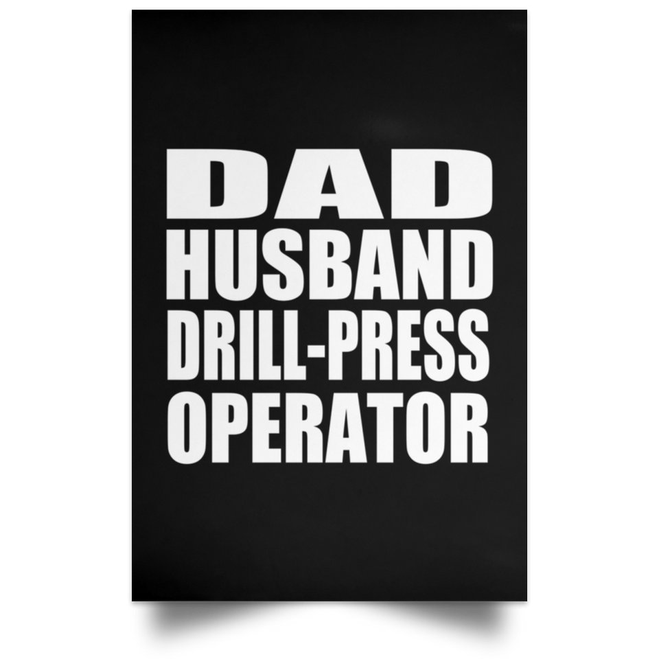 Dad Husband Drill-Press Operator - Poster Portrait