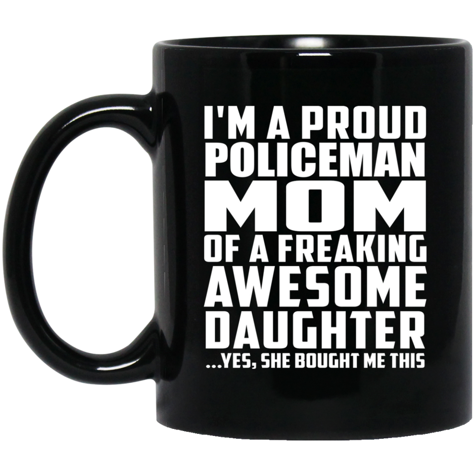 Proud Policeman Mom Of Awesome Daughter - 11 Oz Coffee Mug Black