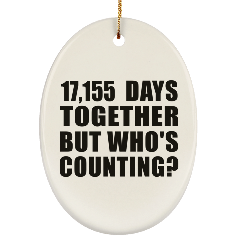 47th Anniversary 17,155 Days Together But Who's Counting - Oval Ornament