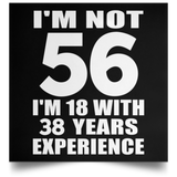 56th Birthday I'm Not 56 I'm 18 With 38 Years Experience - Poster Square