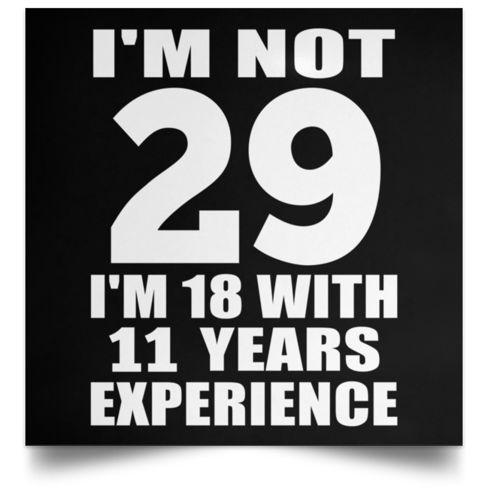 29th Birthday I'm Not 29 I'm 18 With 11 Years Experience - Poster Square