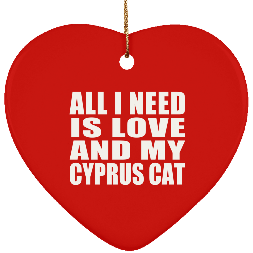 All I Need Is Love And My Cyprus Cat - Heart Ornament
