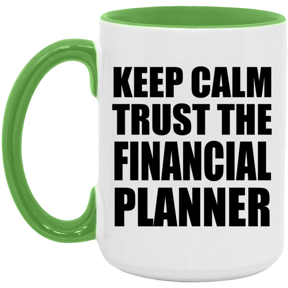 Keep Calm and Trust The Financial Planner - 15oz Accent Mug Green