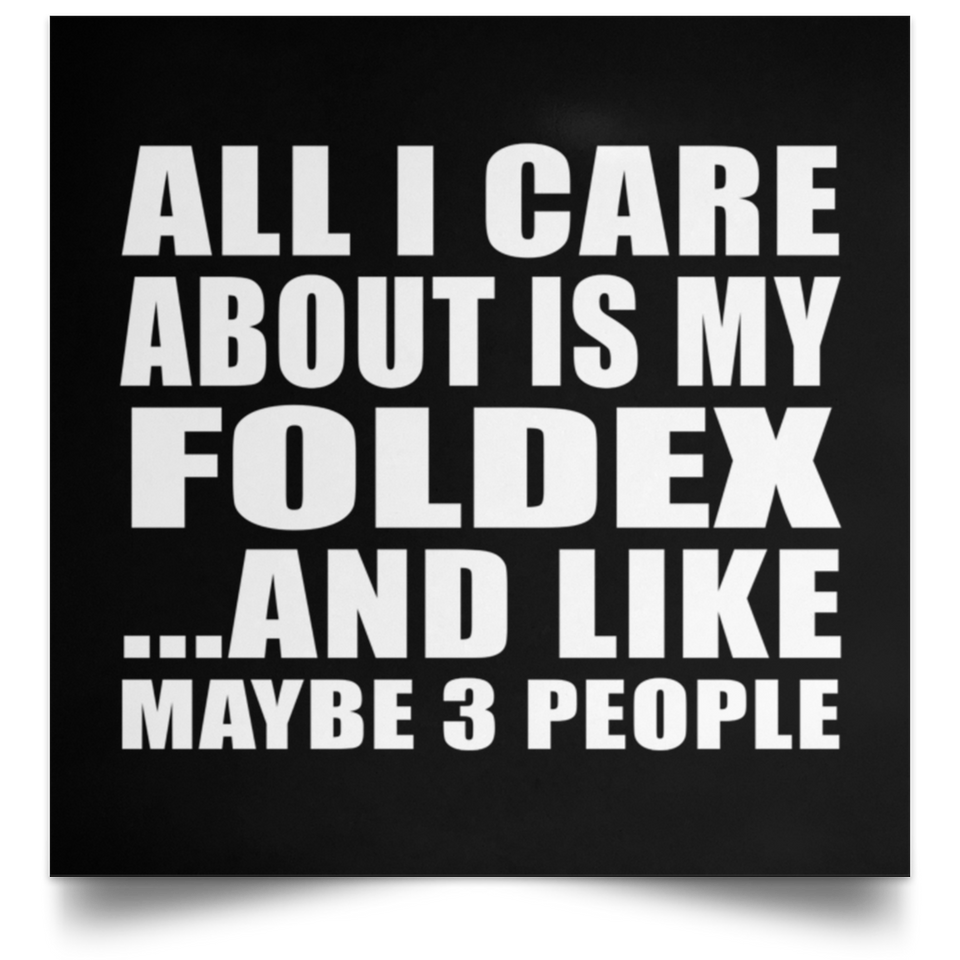 All I Care About Is My Foldex - Poster Square