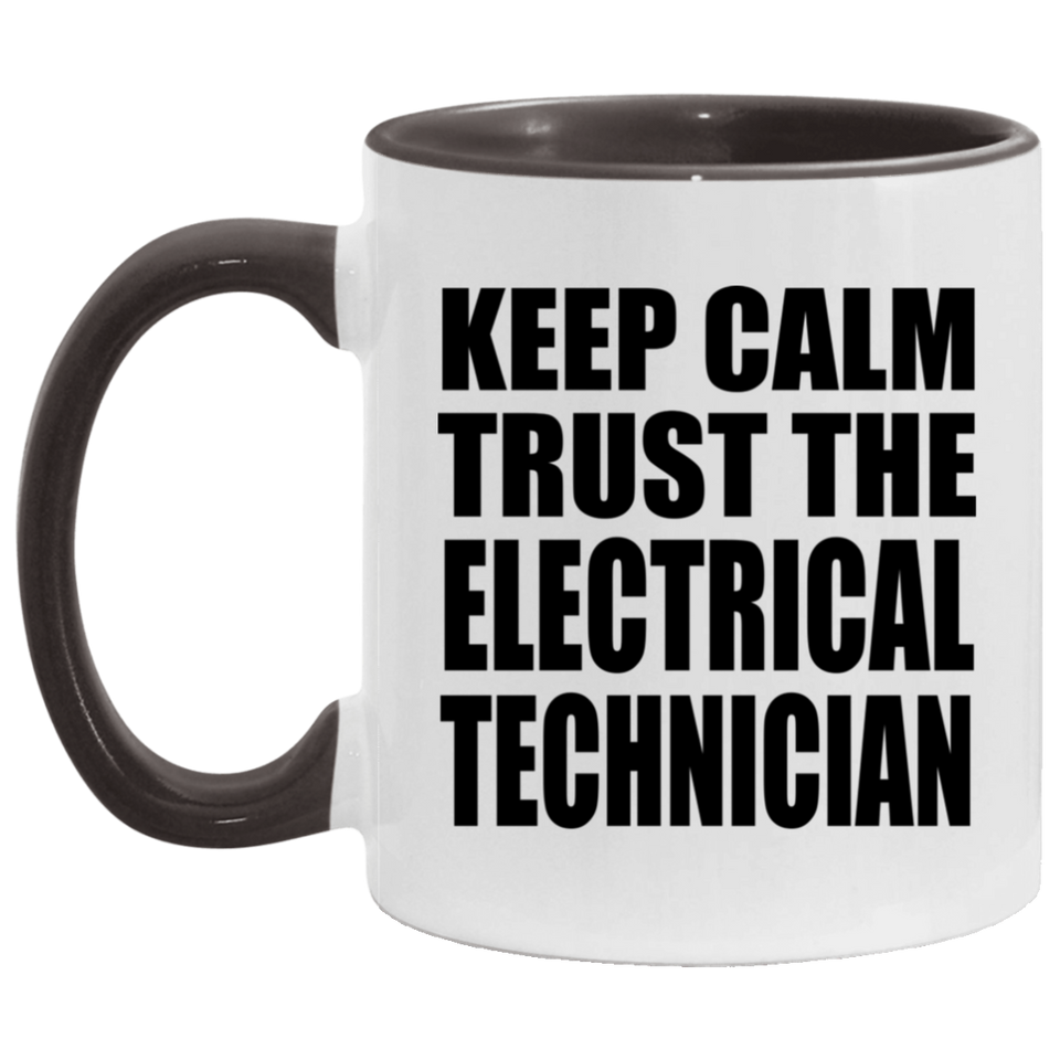 Keep Calm and Trust The Electrical Technician - 11oz Accent Mug Black