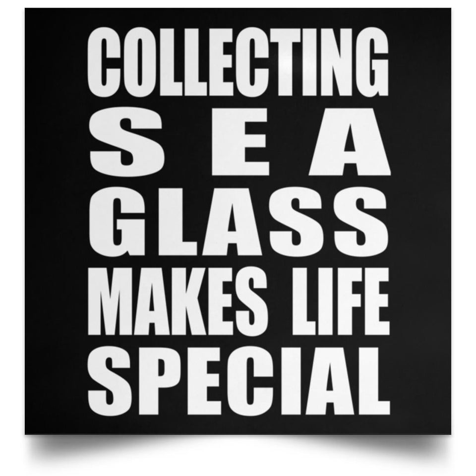 Collecting Sea Glass Makes Life Special - Poster Square