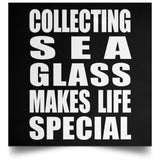 Collecting Sea Glass Makes Life Special - Poster Square